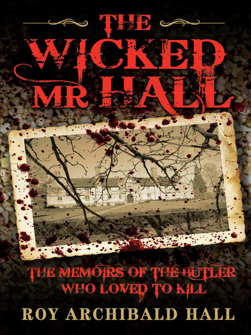 Title details for The Wicked Mr Hall--The Memoirs of the Butler Who Loved to Kill by Roy Archibald Hall - Available